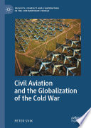 Civil Aviation and the Globalization of the Cold War /