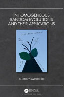 Inhomogeneous random evolutions and their applications /