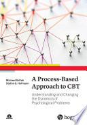 A process-based approach to CBT : understanding and changing the dynamics of psychological problems /