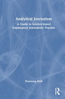 Analytical journalism : a guide to science-based explanatory practice /