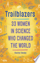 Trailblazers : 33 women in science who changed the world /