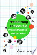 Headstrong : 52 women who changed science--and the world /