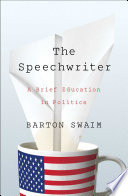 The speechwriter : a brief education in politics /
