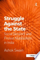 Struggle against the state : social network and protest mobilization in India /
