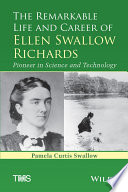 The remarkable life and career of Ellen Swallow Richards : pioneer in science and technology /