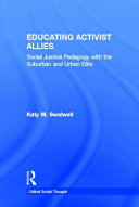 Educating activist allies : social justice pedagogy with the suburban and urban elite /