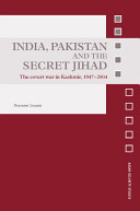 India, Pakistan and the secret jihad : the covert war in Kashmir, 1947-2004 /