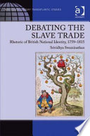 Debating the slave trade : rhetoric of British national identity, 1759-1815 /