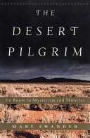 The desert pilgrim : en route to mysticism and miracles /