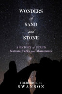 Wonders of sand and stone : a history of Utah's national parks and monuments /