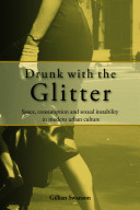 Drunk with the glitter : space, consumption and sexual instability in modern urban culture /