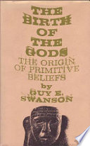 The birth of the gods : the origin of primitive beliefs /