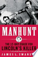 Manhunt : the twelve-day chase for Lincoln's killer /