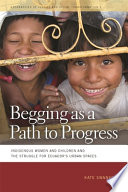 Begging as a path to progress : indigenous women and children and the struggle for Ecuador's urban spaces /