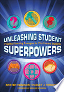 Unleashing student superpowers : practical teaching strategies for 21st century students /