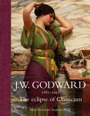 J.W. Godward 1861-1922 : the eclipse of classicism /