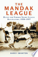 The ManDak League : haven for former Negro league ballplayers, 1950-1957 /