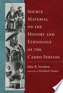Source material on the history and ethnology of the Caddo Indians /