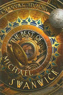 The best of Michael Swanwick /