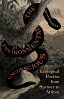 The environmental unconscious : ecological poetics from Spenser to Milton /