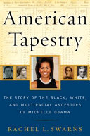 American tapestry : the story of the Black, white, and multiracial ancestors of Michelle Obama /