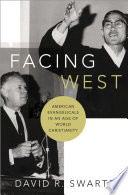 Facing west : American evangelicals in an age of world Christianity /