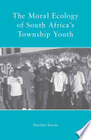 The Moral Ecology of South Africa's Township Youth /