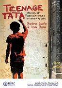 Teenage Tata : voices of young fathers in South Africa /