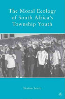 The moral ecology of South Africa's township youth /