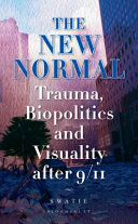 New normal : trauma, biopolitics and visuality after 9/11 /