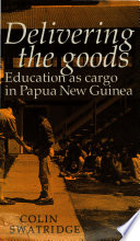 Delivering the goods : education as cargo in Papua New Guinea /