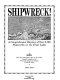 Shipwreck! : a comprehensive directory of over 3,700 shipwrecks on the Great Lakes : includes the most dangerous spot on the lakes, largest freighters lost, the most dangerous decade, treasure ships /