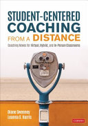 Student-centered coaching from a distance : coaching moves for virtual, hybrid, and in-person classrooms /