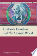 Frederick Douglass and the Atlantic world /
