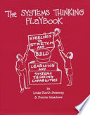 The systems thinking playbook : exercises to stretch and build learning and systems thinking capabilities /