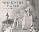 Monument maker : Daniel Chester French and the Lincoln Memorial /
