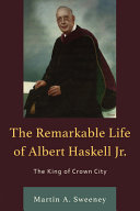 The remarkable life of Albert Haskell Jr. : the king of Crown City /