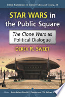 Star Wars in the public square : the clone wars as political dialogue /