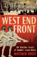 West end front : the wartime secrets of London's grand hotels /
