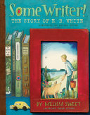 Some writer! : the story of E. B. White /