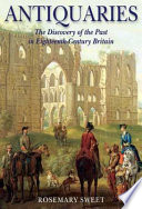 Antiquaries : the discovery of the past in eighteenth-century Britain /