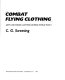 Combat flying clothing : Army Air Forces clothing during World War II /