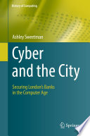 Cyber and the City : Securing London's Banks in the Computer Age /