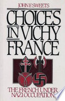 Choices in Vichy France : the French under Nazi occupation /