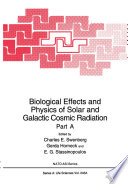Biological Effects and Physics of Solar and Galactic Cosmic Radiation : Part A /
