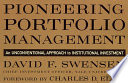 Pioneering portfolio management : an unconventional approach to institutional investment /