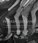 In a rugged land : Ansel Adams, Dorothea Lange, and the Three Mormon towns collaboration, 1953-1954 /