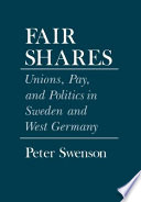 Fair shares : unions, pay, and politics in Sweden and West Germany /