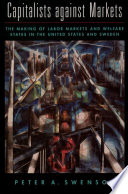 Capitalists against markets : the making of labor markets and welfare states in the United States and Sweden /