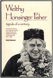 Welthy Honsinger Fisher : signals of a century, the life and learning of an American educator, literacy pioneer, and independent reformer in China and India, 1879-1980 /